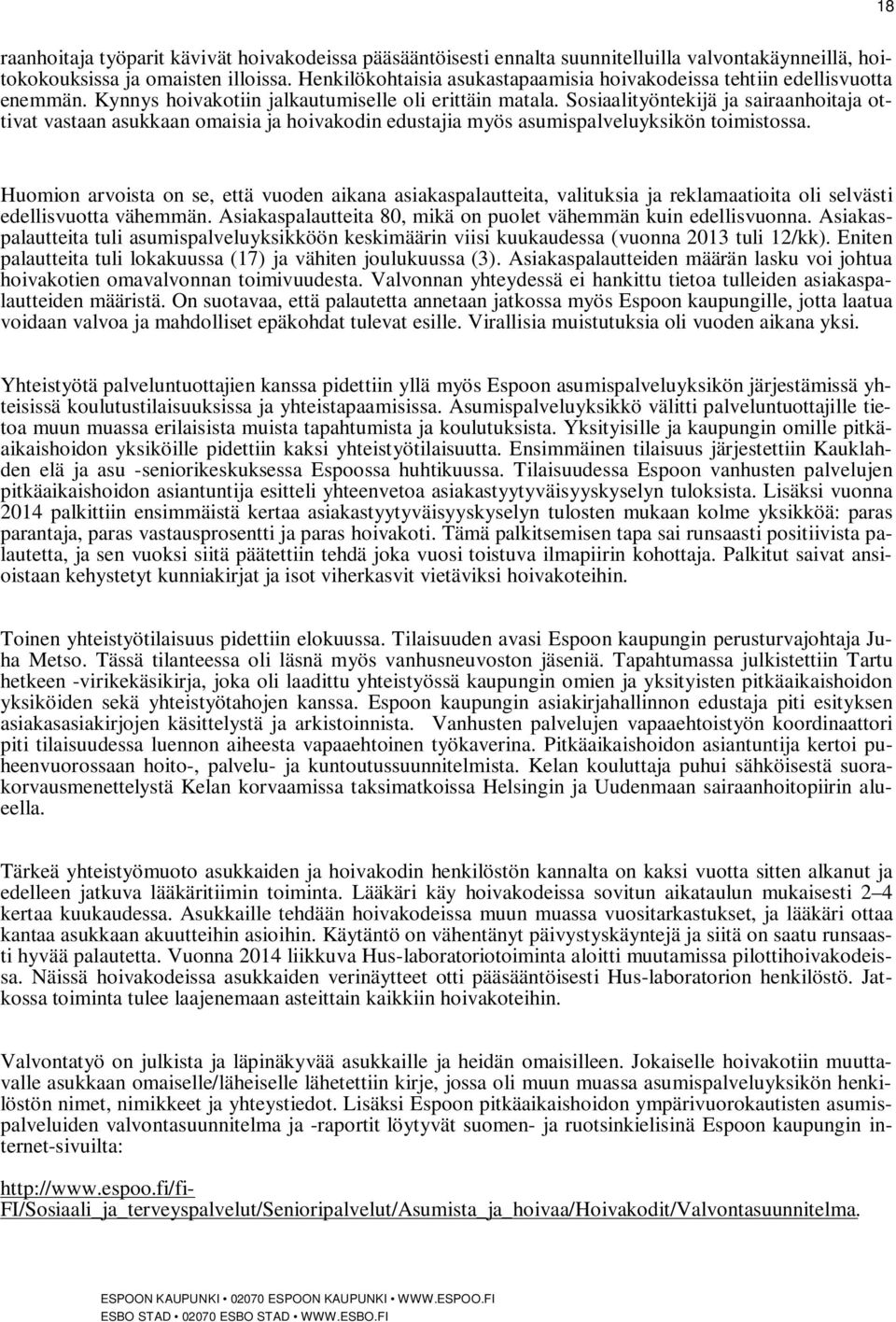 Sosiaalityöntekijä ja sairaanhoitaja ottivat vastaan asukkaan omaisia ja hoivakodin edustajia myös asumispalveluyksikön toimistossa.