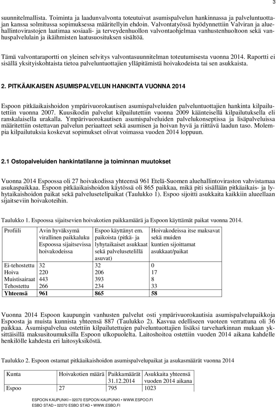 sisältöä. Tämä valvontaraportti on yleinen selvitys valvontasuunnitelman toteutumisesta vuonna 2014.