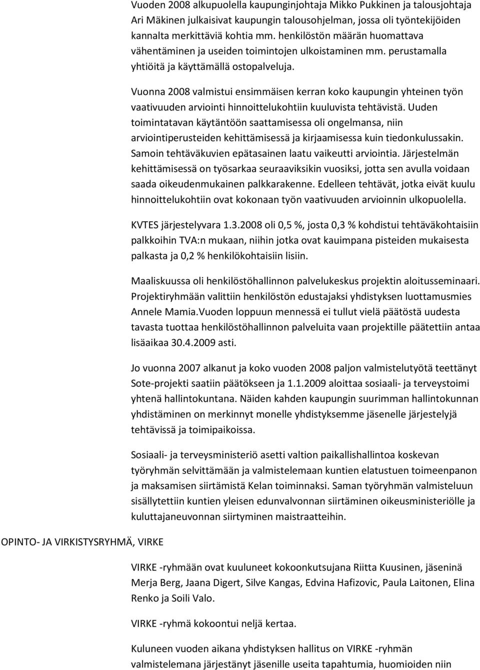 Vuonna 2008 valmistui ensimmäisen kerran koko kaupungin yhteinen työn vaativuuden arviointi hinnoittelukohtiin kuuluvista tehtävistä.