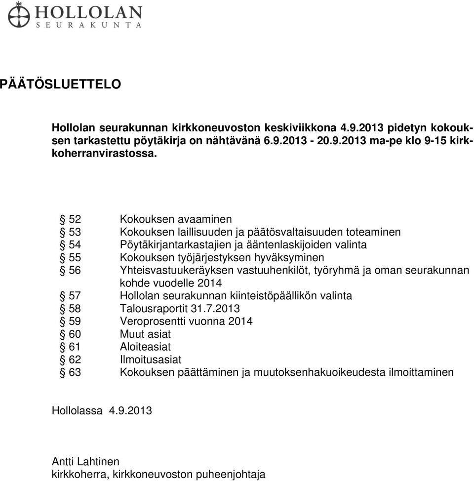 Yhteisvastuukeräyksen vastuuhenkilöt, työryhmä ja oman seurakunnan kohde vuodelle 2014 57 