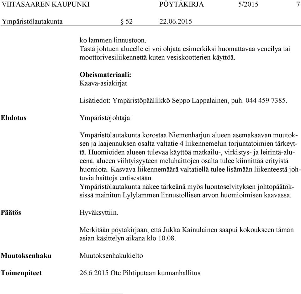 Oheismateriaali: Kaava-asiakirjat Lisätiedot: Ympäristöpäällikkö Seppo Lappalainen, puh. 044 459 7385.