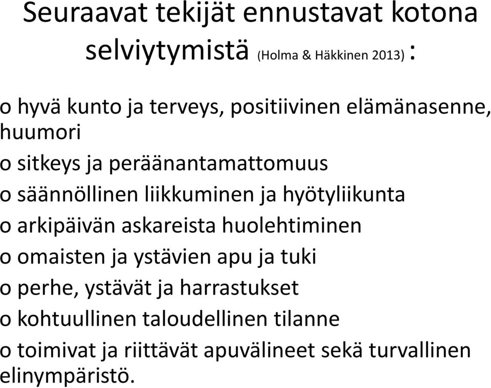 hyötyliikunta o arkipäivän askareista huolehtiminen o omaisten ja ystävien apu ja tuki o perhe, ystävät