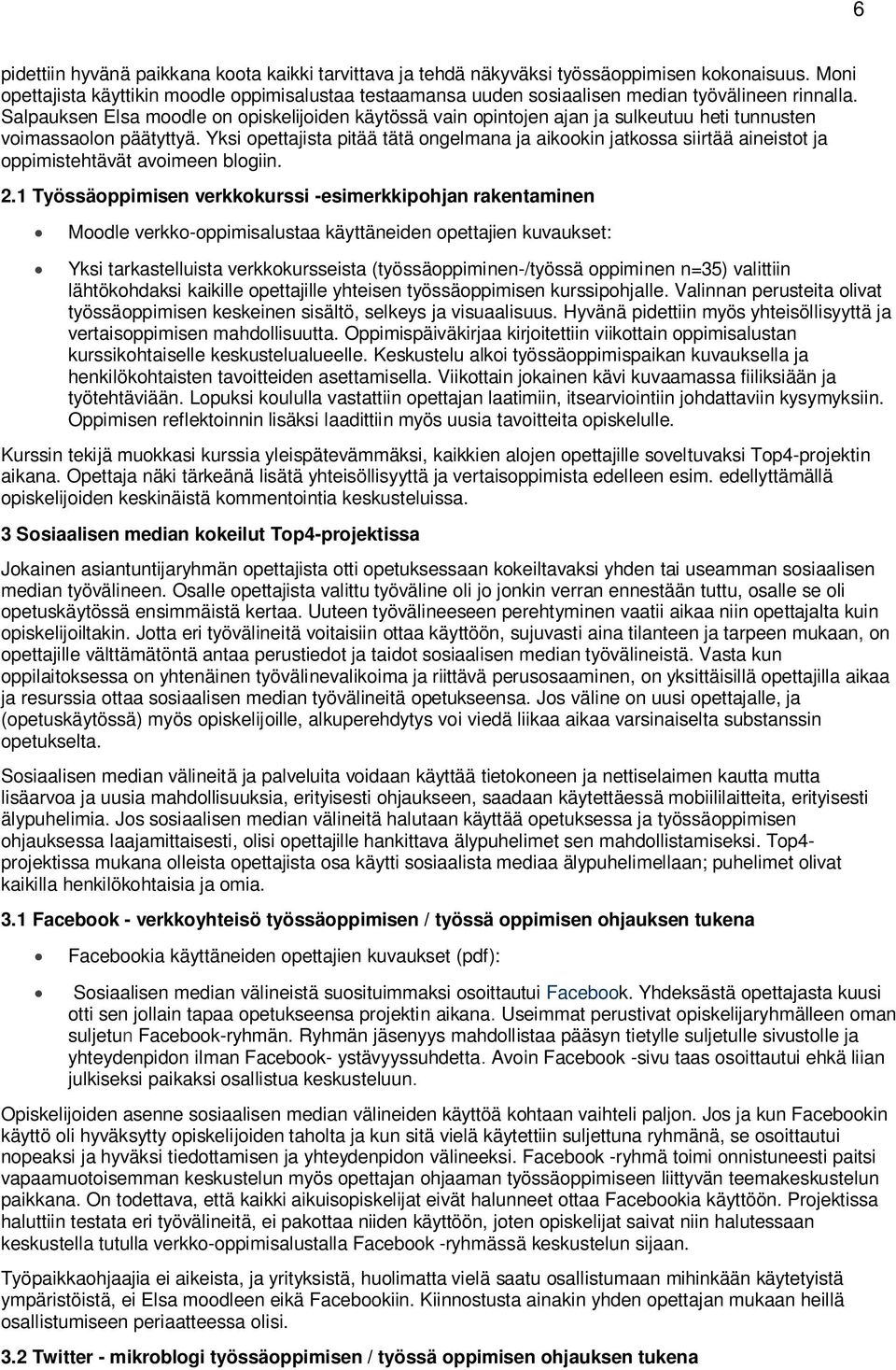 Salpauksen Elsa moodle on opiskelijoiden käytössä vain opintojen ajan ja sulkeutuu heti tunnusten voimassaolon päätyttyä.