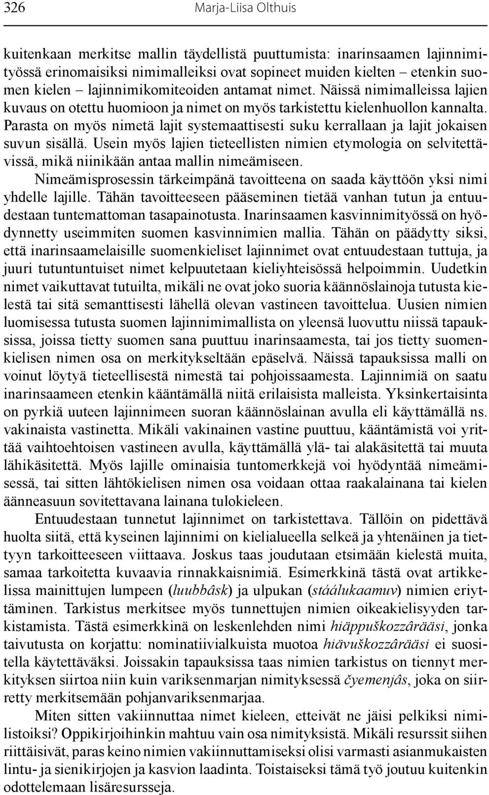 Parasta on myös nimetä lajit systemaattisesti suku kerrallaan ja lajit jokaisen suvun sisällä.