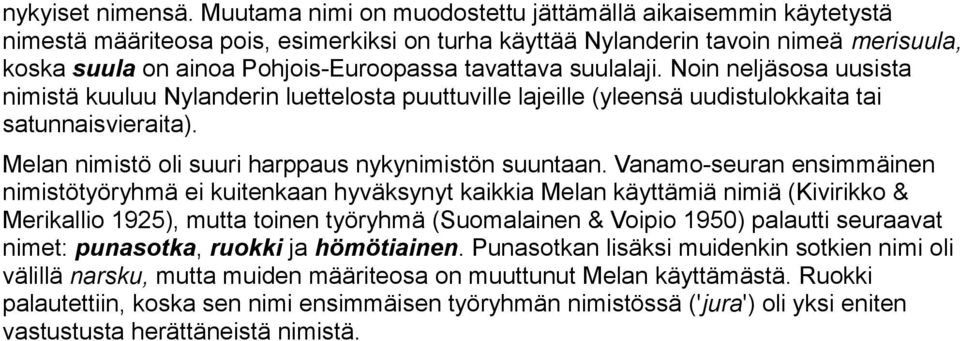 tavattava suulalaji. Noin neljäsosa uusista nimistä kuuluu Nylanderin luettelosta puuttuville lajeille (yleensä uudistulokkaita tai satunnaisvieraita).