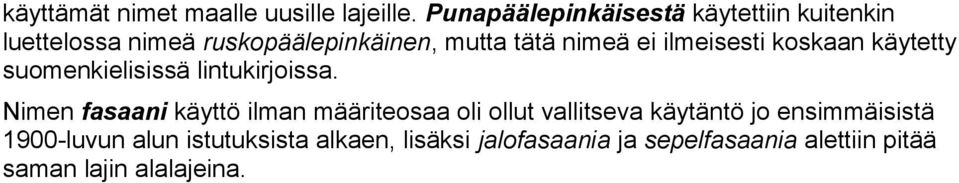 ilmeisesti koskaan käytetty suomenkielisissä lintukirjoissa.