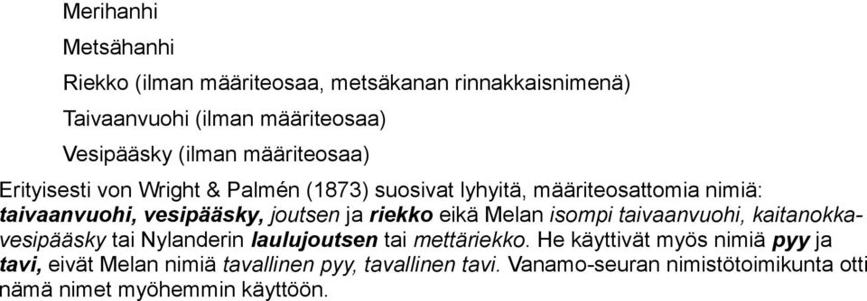 ja riekko eikä Melan isompi taivaanvuohi, kaitanokkavesipääsky tai Nylanderin laulujoutsen tai mettäriekko.