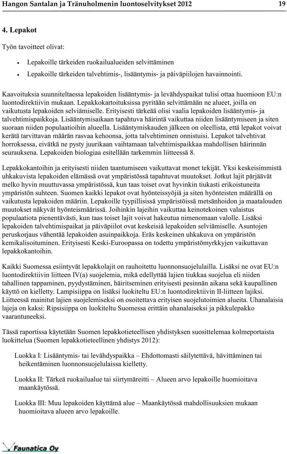 Kaavoituksia suunniteltaessa lepakoiden lisääntymis- ja levähdyspaikat tulisi ottaa huomioon EU:n luontodirektiivin mukaan.