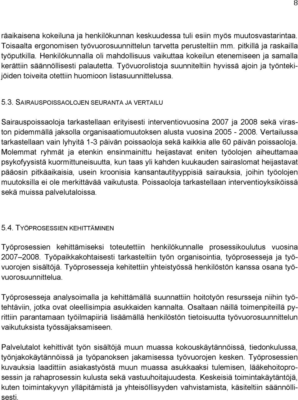 Työvuorolistoja suunniteltiin hyvissä ajoin ja työntekijöiden toiveita otettiin huomioon listasuunnittelussa. 5.3.