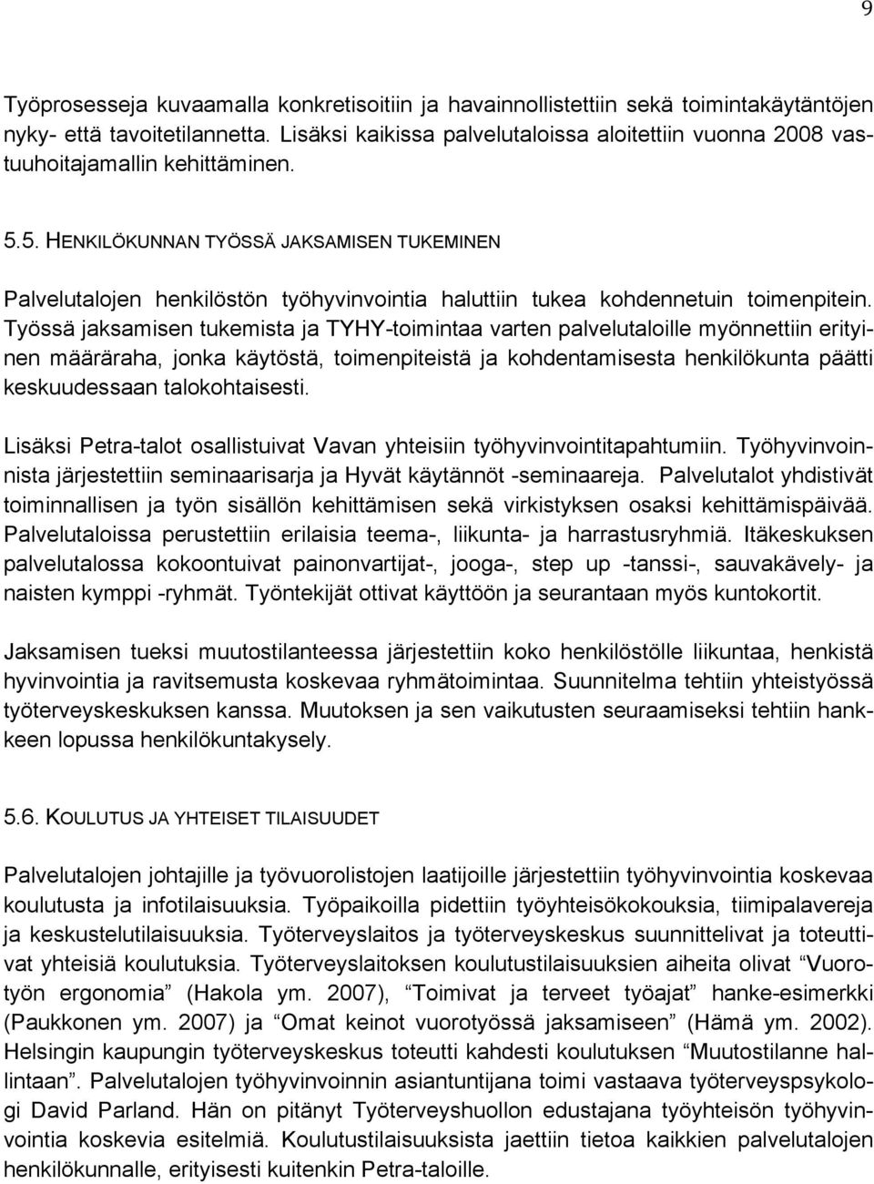 5. HENKILÖKUNNAN TYÖSSÄ JAKSAMISEN TUKEMINEN Palvelutalojen henkilöstön työhyvinvointia haluttiin tukea kohdennetuin toimenpitein.