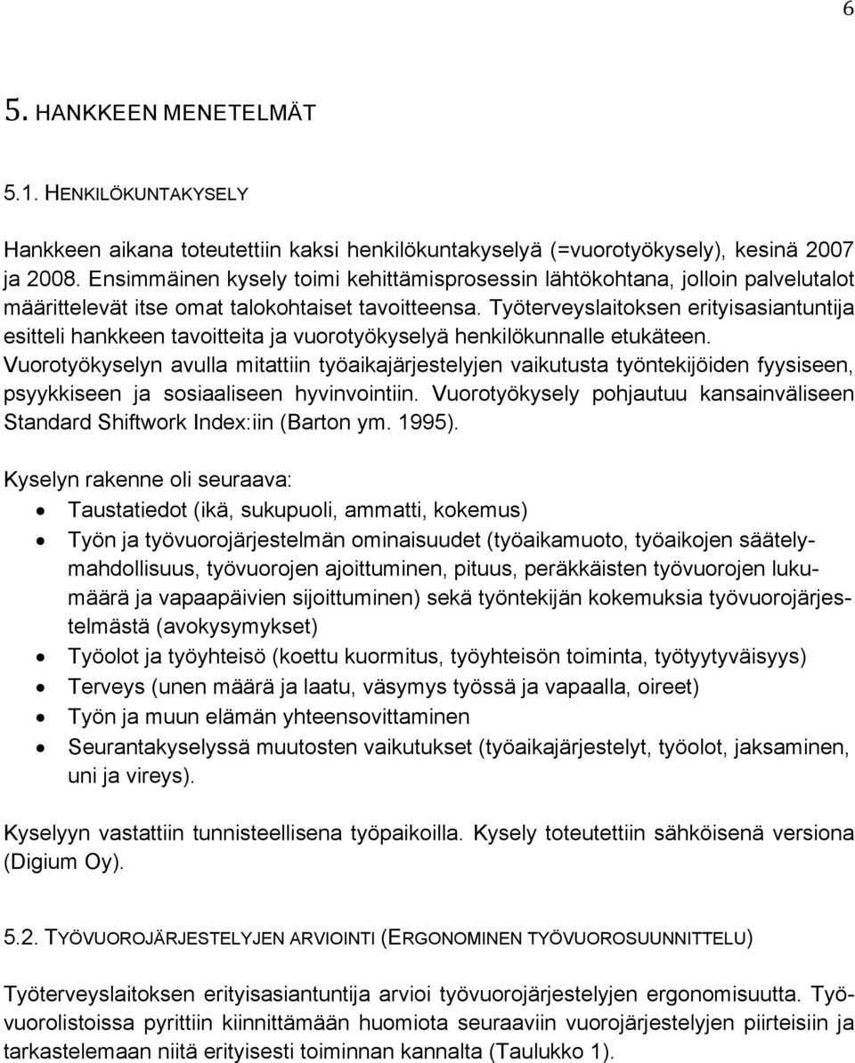 Työterveyslaitoksen erityisasiantuntija esitteli hankkeen tavoitteita ja vuorotyökyselyä henkilökunnalle etukäteen.