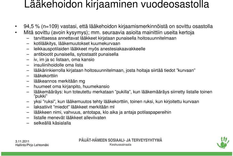 anestesiakaavakkeelle antibiootit punaisella, sytostaatit punaisella iv, im ja sc listaan, oma kansio insuliinihoidolle oma lista lääkärinkierrolla kirjataan hoitosuunnitelmaan, josta hoitaja siirtää