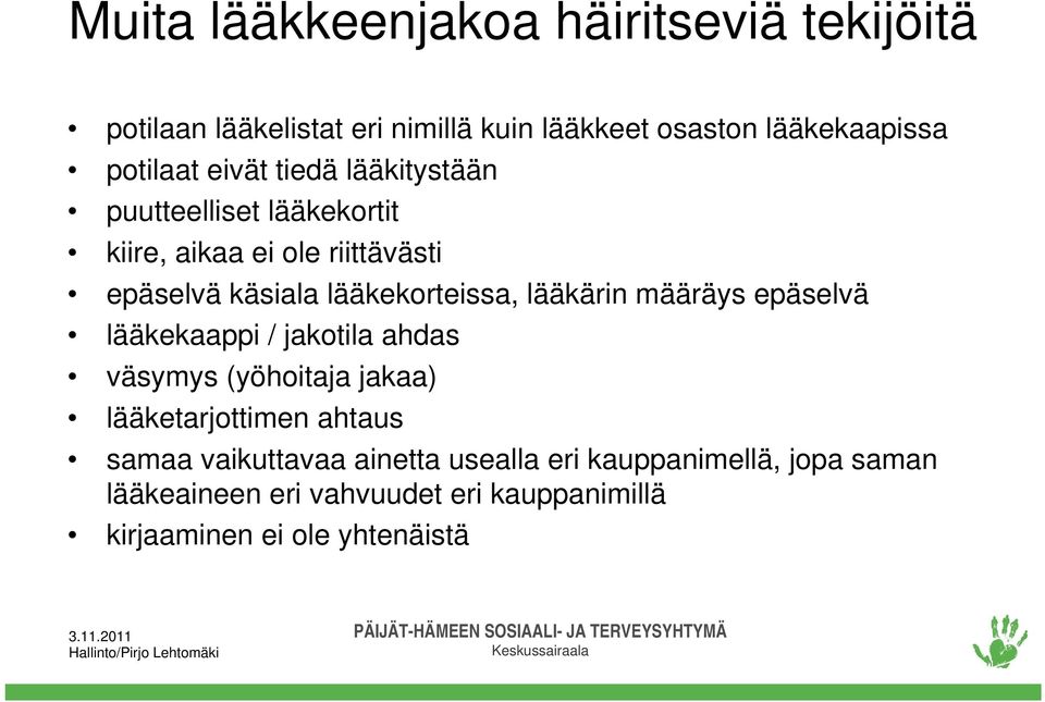 lääkärin määräys epäselvä lääkekaappi / jakotila ahdas väsymys (yöhoitaja jakaa) lääketarjottimen ahtaus samaa