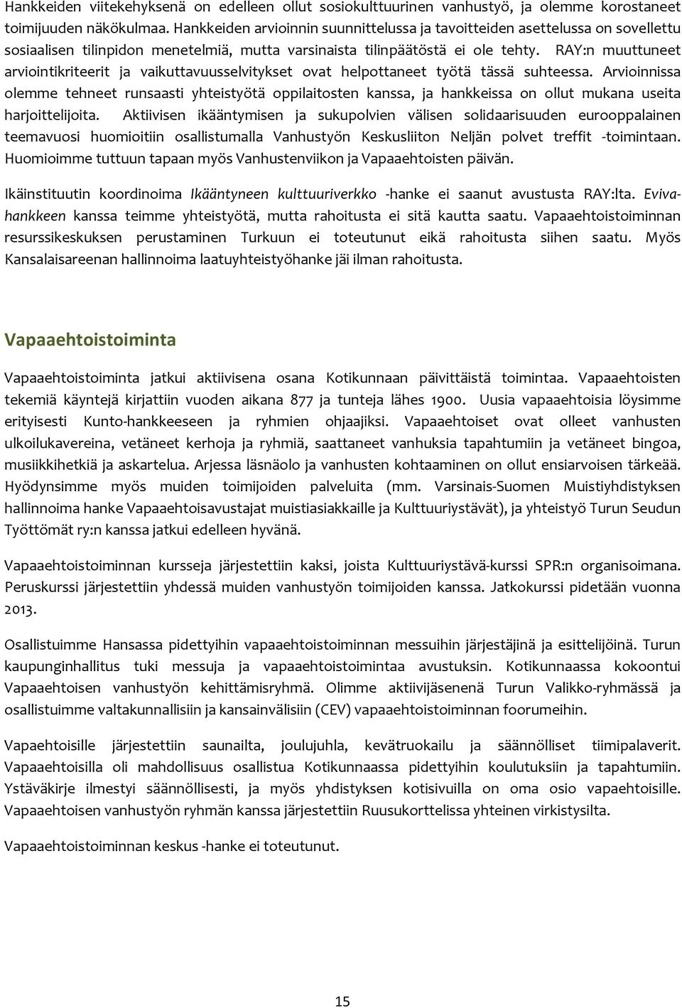 RAY:n muuttuneet arviointikriteerit ja vaikuttavuusselvitykset ovat helpottaneet työtä tässä suhteessa.