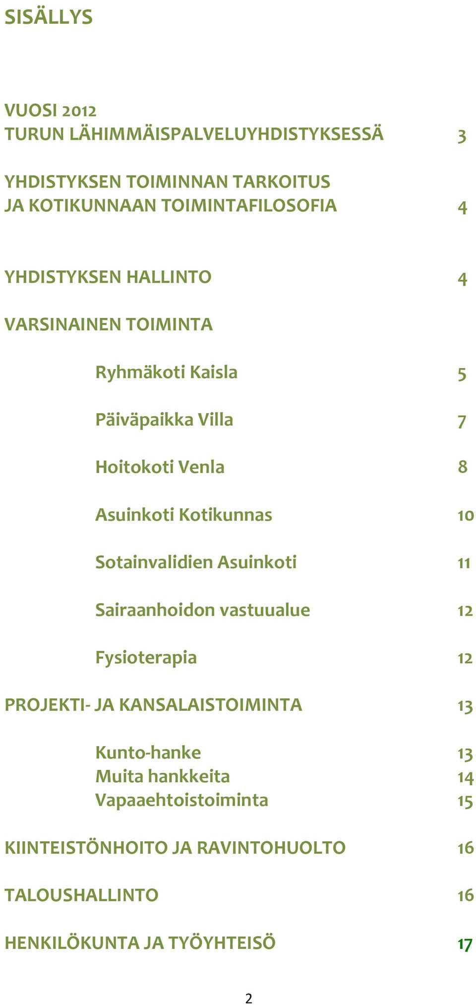 Sotainvalidien Asuinkoti 11 Sairaanhoidon vastuualue 12 Fysioterapia 12 PROJEKTI- JA KANSALAISTOIMINTA 13 Kunto-hanke 13