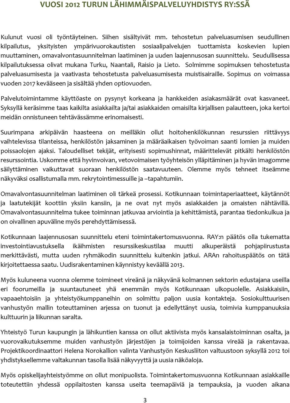 laajennusosan suunnittelu. Seudullisessa kilpailutuksessa olivat mukana Turku, Naantali, Raisio ja Lieto.