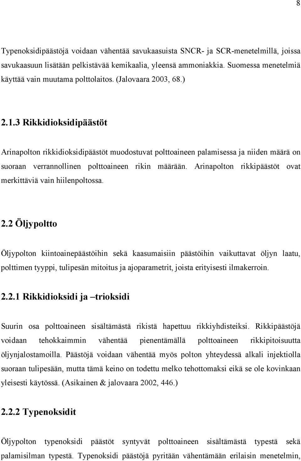 3 Rikkidioksidipäästöt Arinapolton rikkidioksidipäästöt muodostuvat polttoaineen palamisessa ja niiden määrä on suoraan verrannollinen polttoaineen rikin määrään.