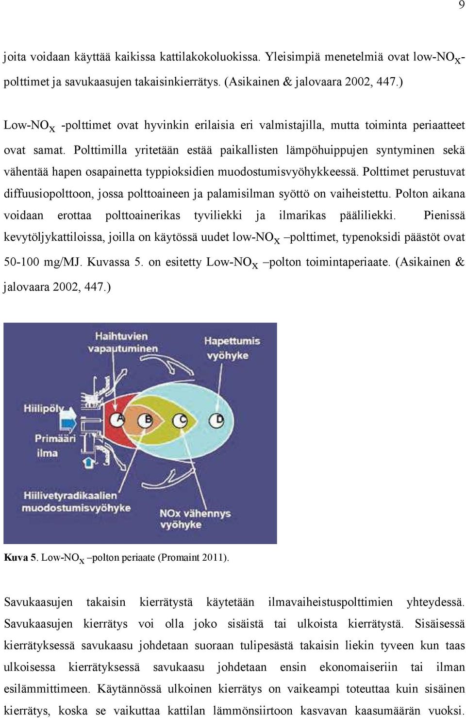 Polttimilla yritetään estää paikallisten lämpöhuippujen syntyminen sekä vähentää hapen osapainetta typpioksidien muodostumisvyöhykkeessä.