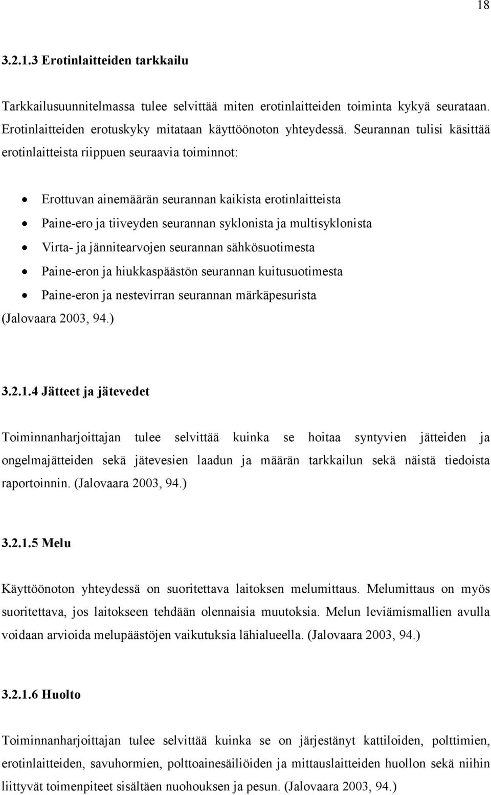 ja jännitearvojen seurannan sähkösuotimesta Paine-eron ja hiukkaspäästön seurannan kuitusuotimesta Paine-eron ja nestevirran seurannan märkäpesurista (Jalovaara 2003, 94.) 3.2.1.