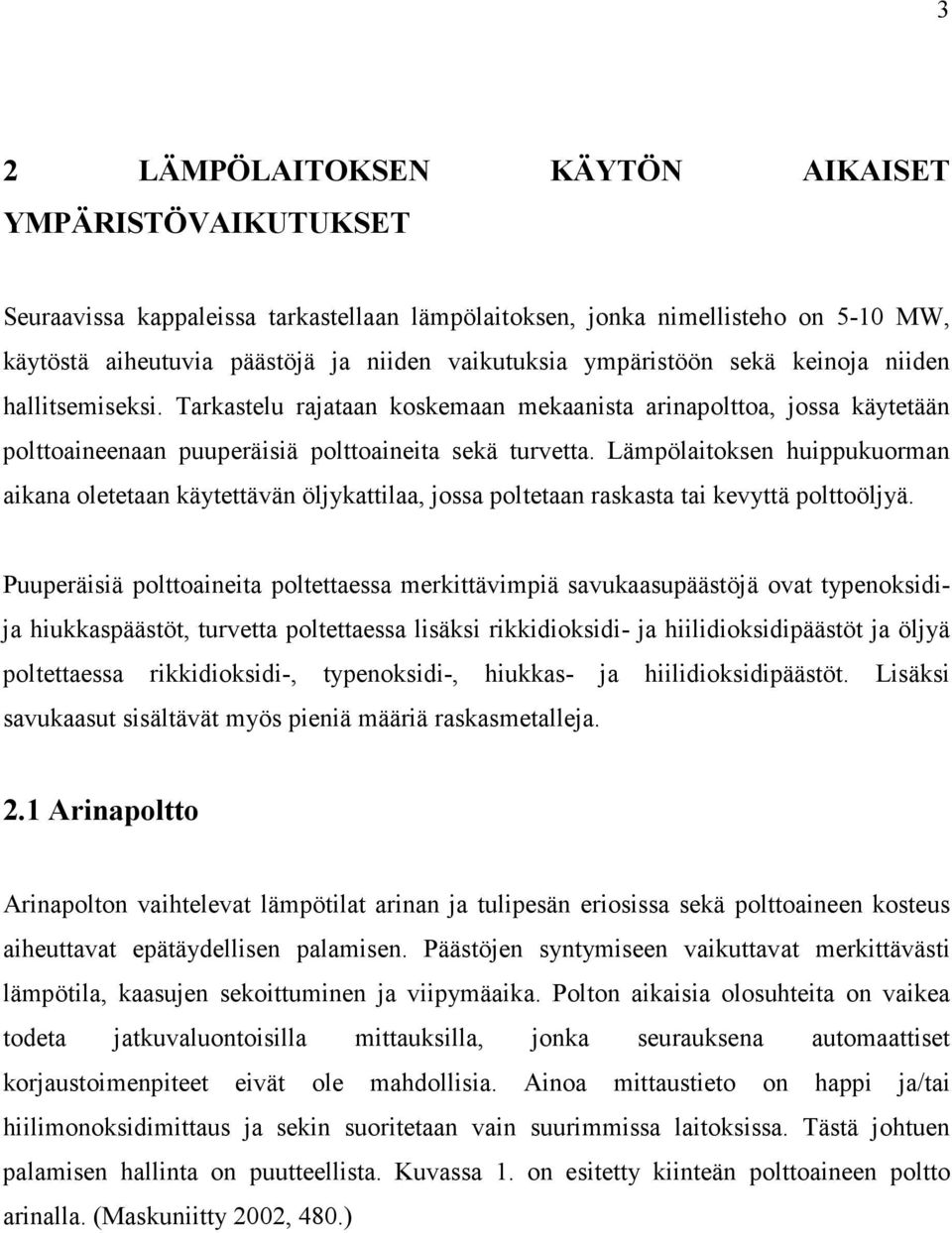 Lämpölaitoksen huippukuorman aikana oletetaan käytettävän öljykattilaa, jossa poltetaan raskasta tai kevyttä polttoöljyä.