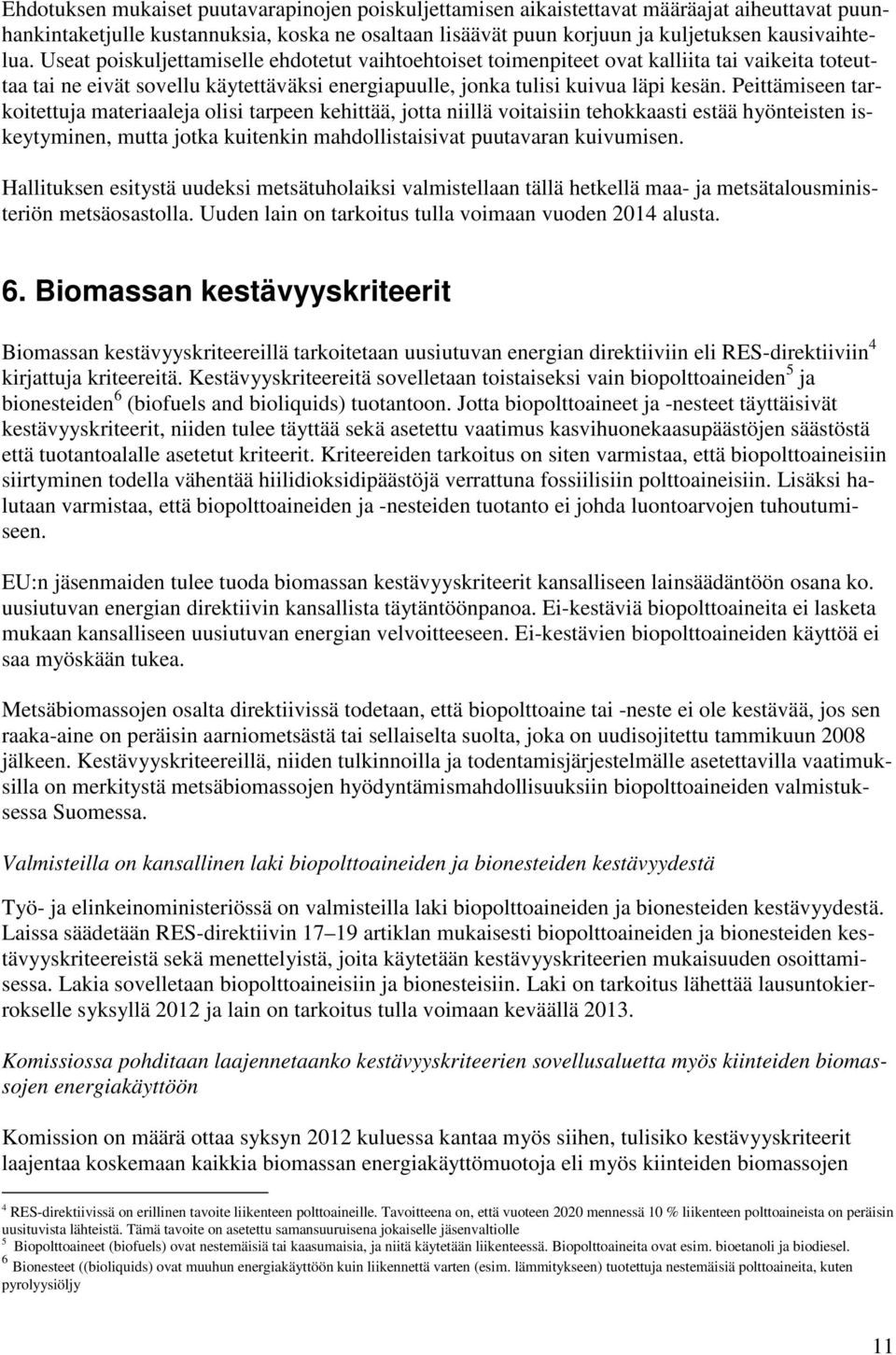 Peittämiseen tarkoitettuja materiaaleja olisi tarpeen kehittää, jotta niillä voitaisiin tehokkaasti estää hyönteisten iskeytyminen, mutta jotka kuitenkin mahdollistaisivat puutavaran kuivumisen.