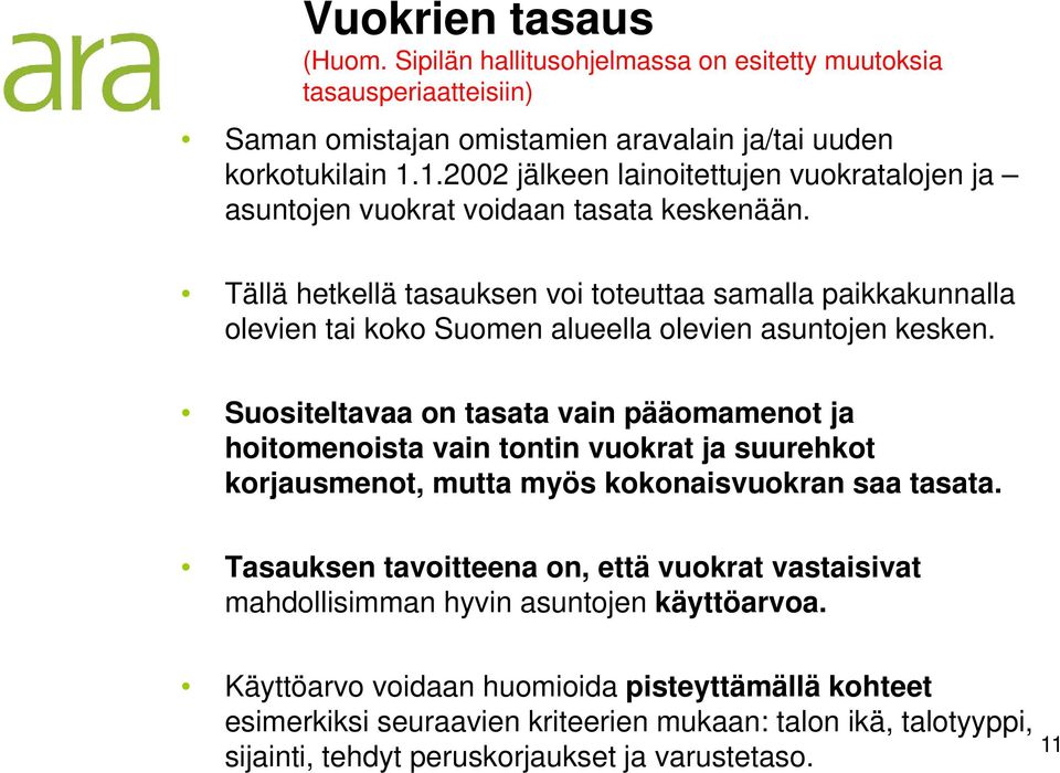 Tällä hetkellä tasauksen voi toteuttaa samalla paikkakunnalla olevien tai koko Suomen alueella olevien asuntojen kesken.