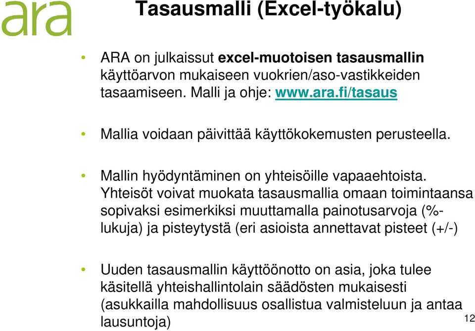 Yhteisöt voivat muokata tasausmallia omaan toimintaansa sopivaksi esimerkiksi muuttamalla painotusarvoja (%- lukuja) ja pisteytystä (eri asioista