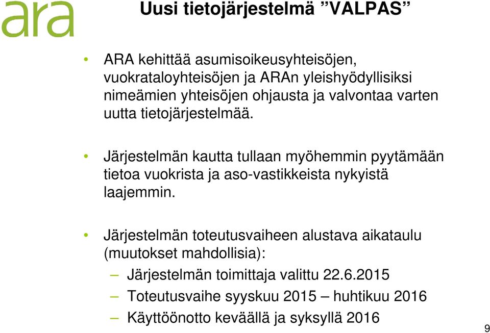 Järjestelmän kautta tullaan myöhemmin pyytämään tietoa vuokrista ja aso-vastikkeista nykyistä laajemmin.