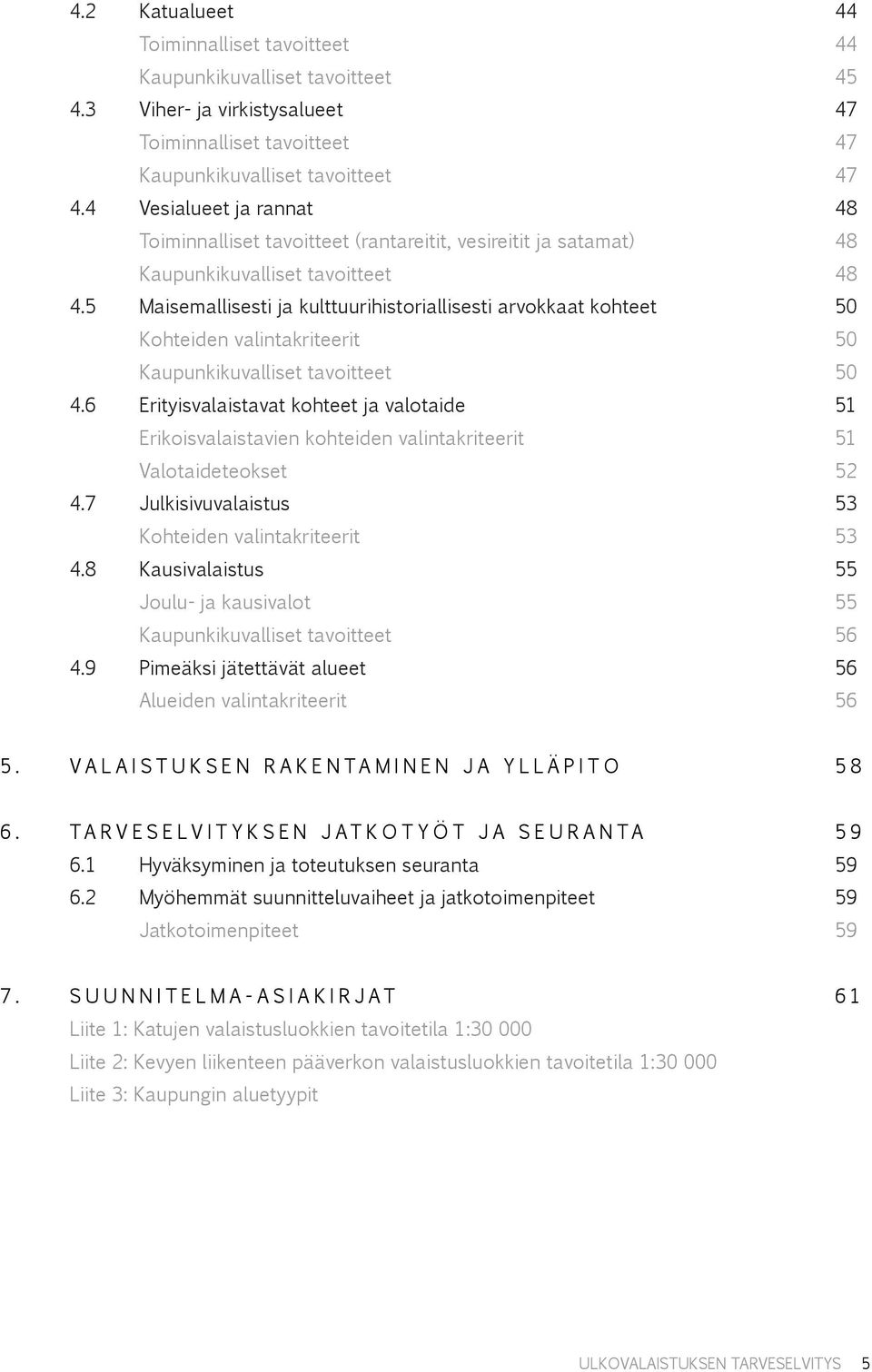 5 Maisemallisesti ja kulttuurihistoriallisesti arvokkaat kohteet 50 Kohteiden valintakriteerit 50 Kaupunkikuvalliset tavoitteet 50 4.