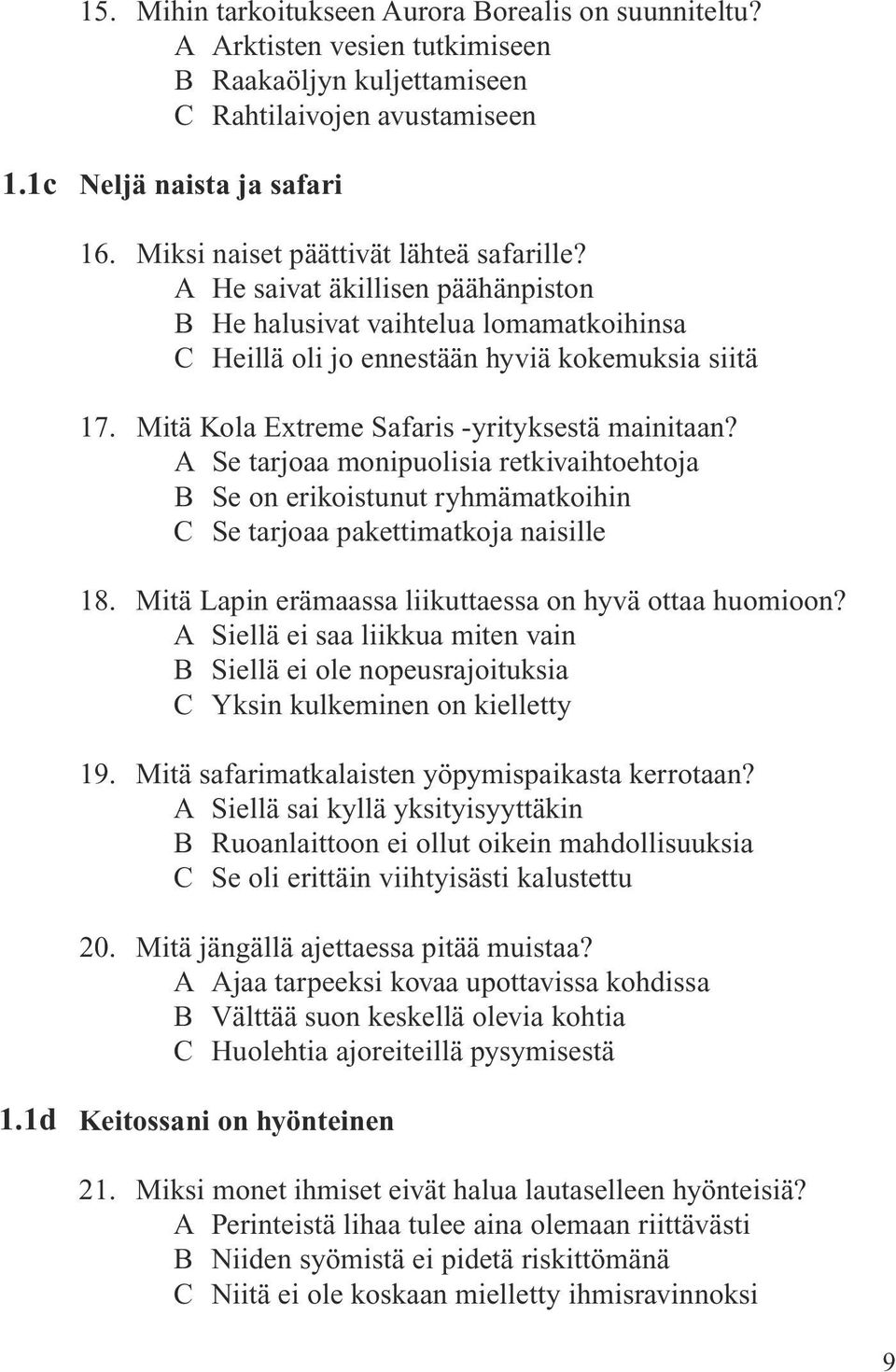 Mitä Kola Extreme Safaris -yrityksestä mainitaan? A Se tarjoaa monipuolisia retkivaihtoehtoja B Se on erikoistunut ryhmämatkoihin C Se tarjoaa pakettimatkoja naisille 18.