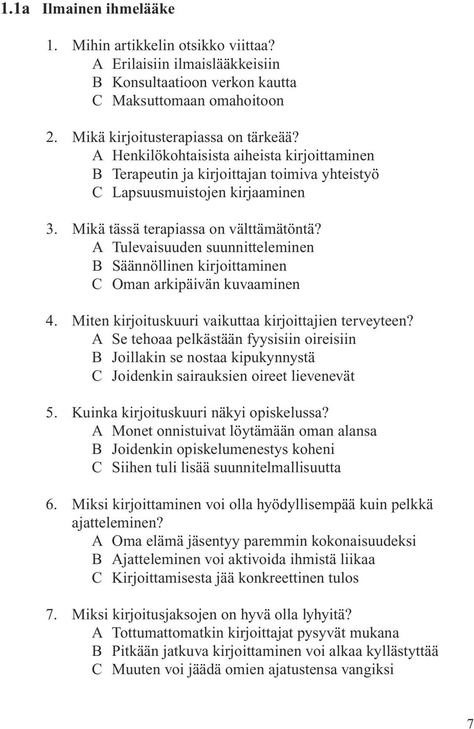 A Tulevaisuuden suunnitteleminen B Säännöllinen kirjoittaminen C Oman arkipäivän kuvaaminen 4. Miten kirjoituskuuri vaikuttaa kirjoittajien terveyteen?