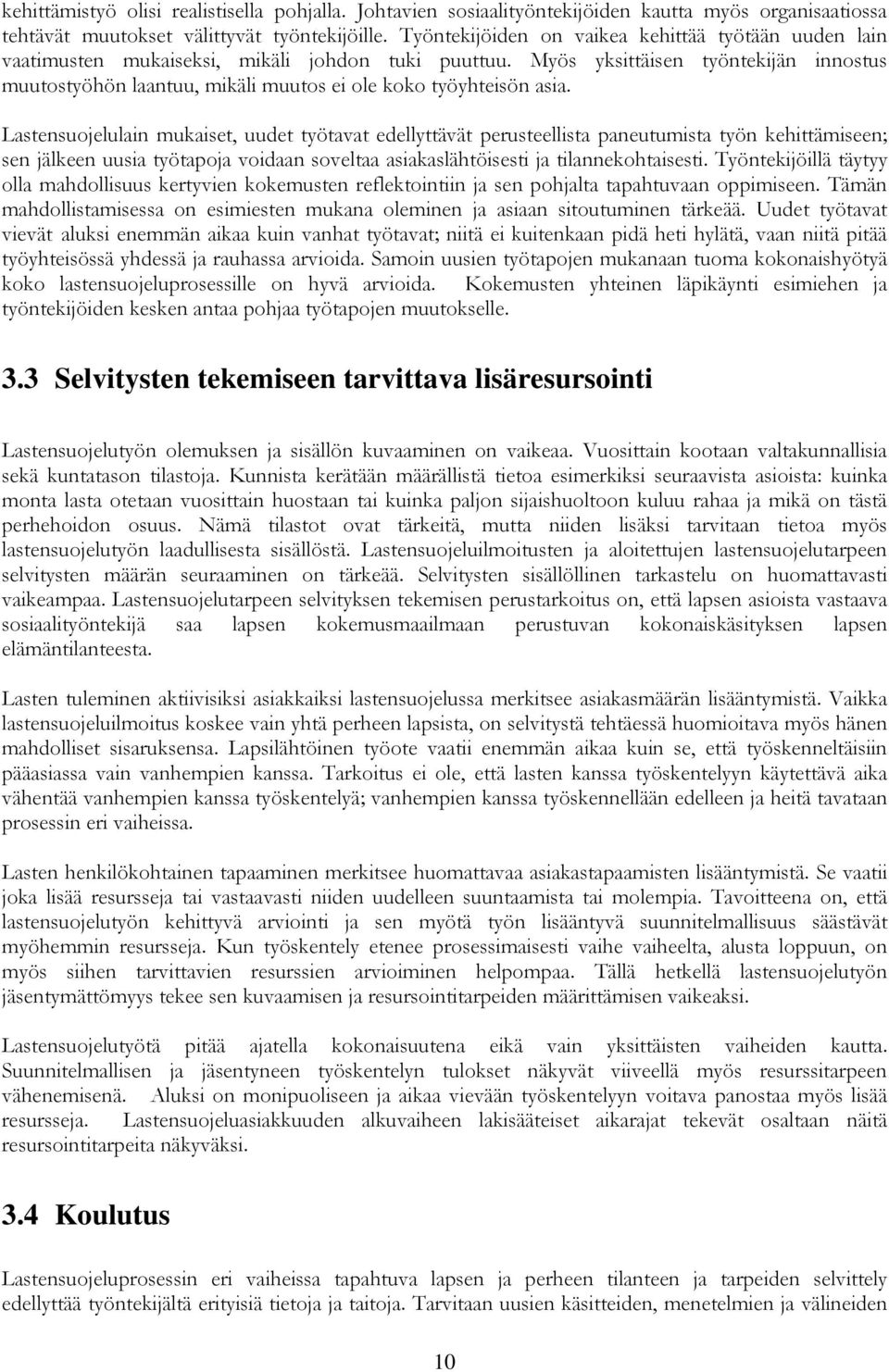 Myös yksittäisen työntekijän innostus muutostyöhön laantuu, mikäli muutos ei ole koko työyhteisön asia.