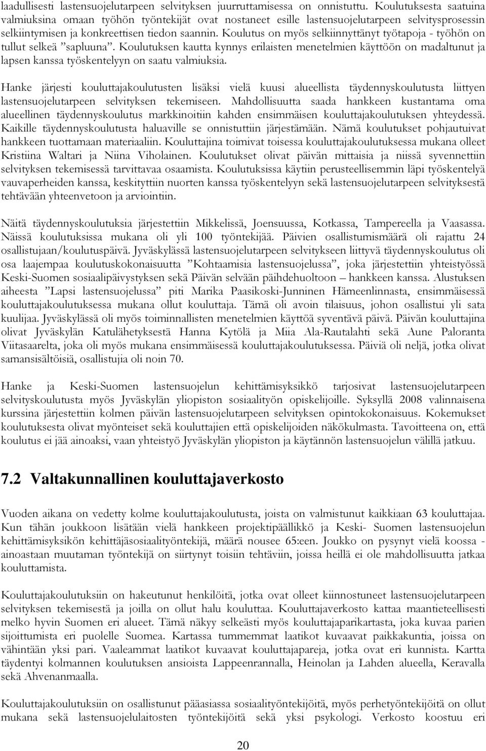 Koulutus on myös selkiinnyttänyt työtapoja - työhön on tullut selkeä sapluuna.