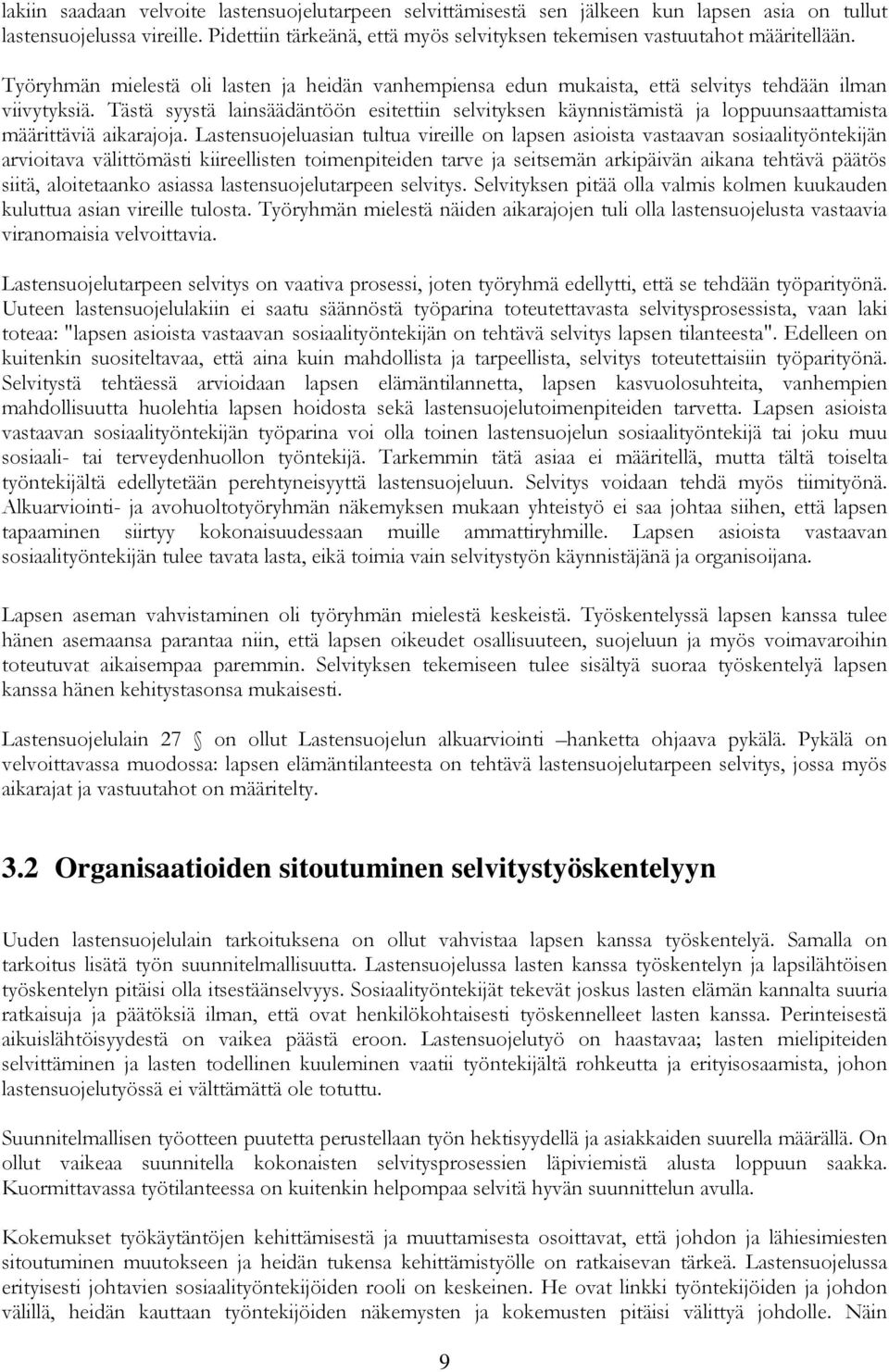 Tästä syystä lainsäädäntöön esitettiin selvityksen käynnistämistä ja loppuunsaattamista määrittäviä aikarajoja.