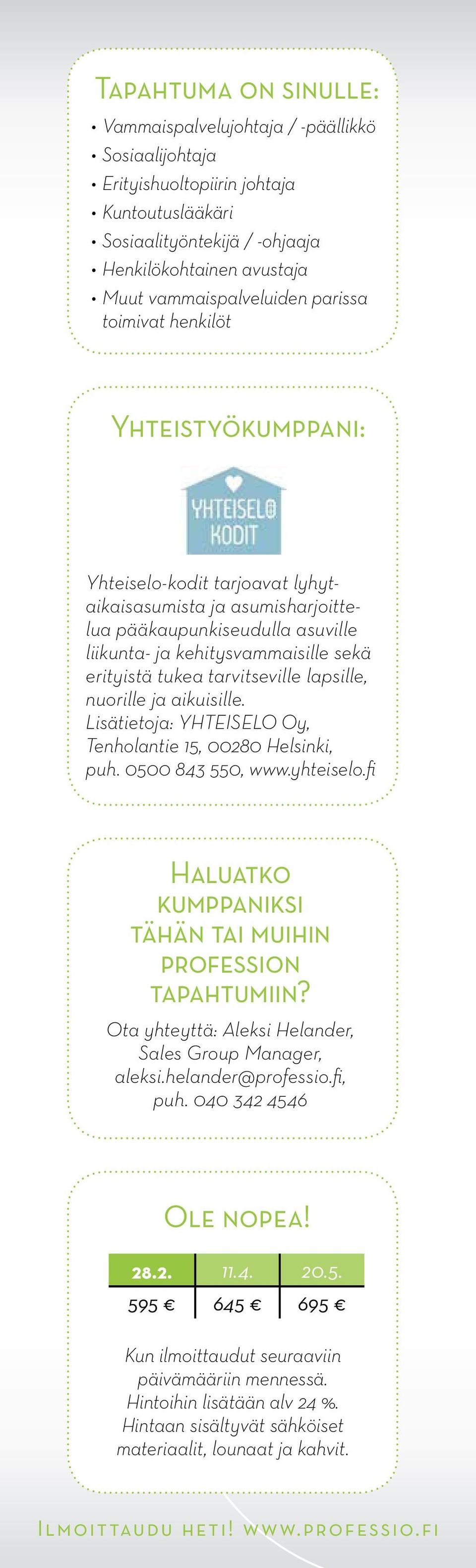 tarvitse ville lapsille, nuorille ja aikuisille. Lisätietoja: YHTEISELO Oy, Tenholantie 15, 00280 Helsinki, puh. 0500 843 550, www.yhteiselo.