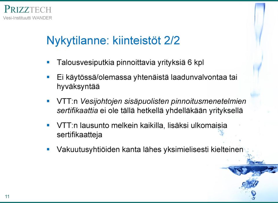 pinnoitusmenetelmien sertifikaattia ei ole tällä hetkellä yhdelläkään yrityksellä VTT:n