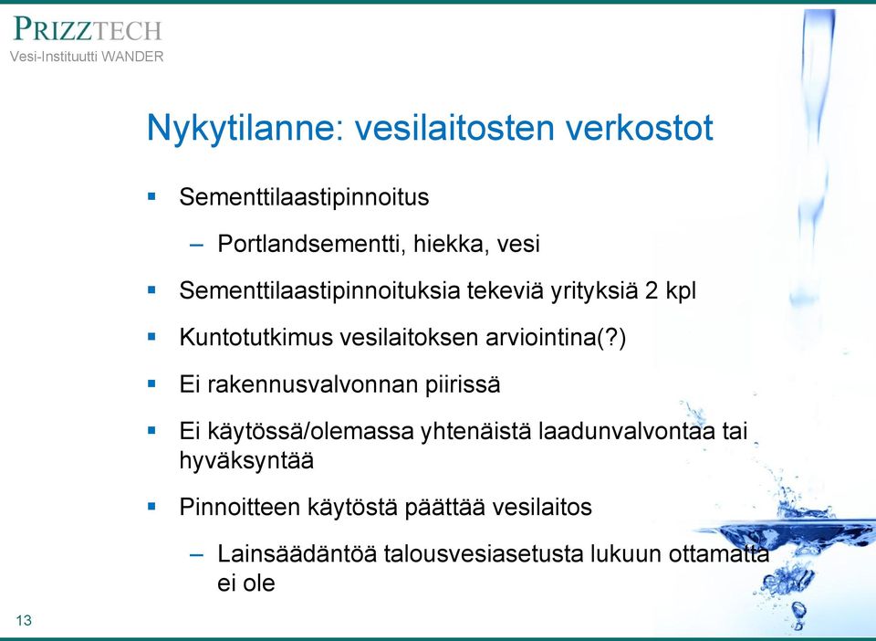 ) Ei rakennusvalvonnan piirissä Ei käytössä/olemassa yhtenäistä laadunvalvontaa tai