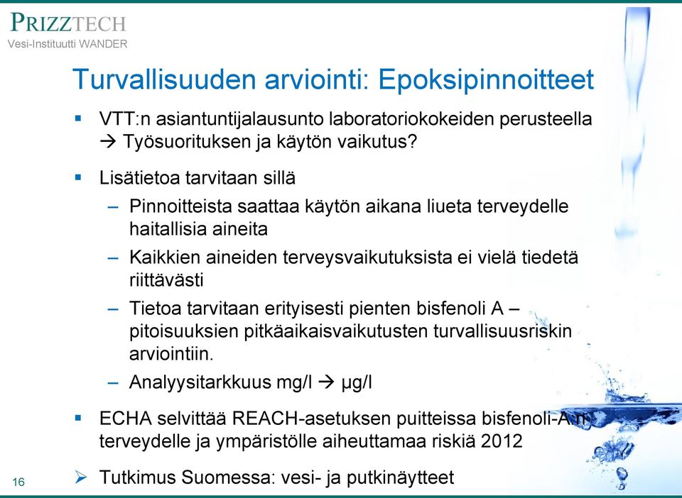 tiedetä riittävästi Tietoa tarvitaan erityisesti pienten bisfenoli A pitoisuuksien pitkäaikaisvaikutusten turvallisuusriskin arviointiin.