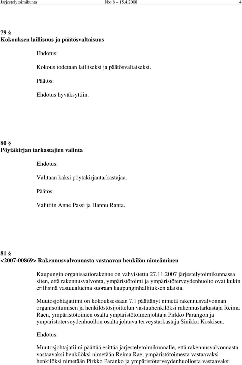 81 <2007-00869> Rakennusvalvonnasta vastaavan henkilön nimeäminen Kaupungin organisaatiorakenne on vahvistettu 27.11.