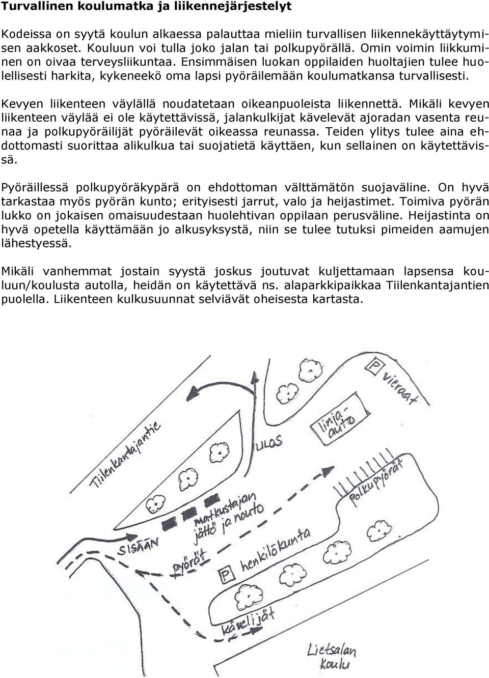 Kevyen liikenteen väylällä noudatetaan oikeanpuoleista liikennettä.