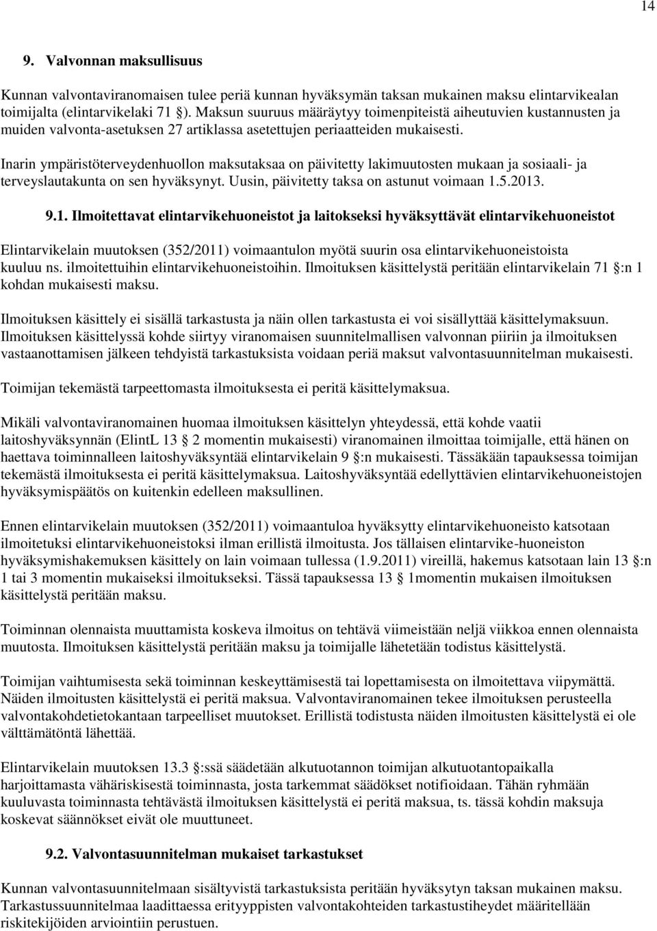 Inarin ympäristöterveydenhuollon maksutaksaa on päivitetty lakimuutosten mukaan ja sosiaali- ja terveyslautakunta on sen hyväksynyt. Uusin, päivitetty taksa on astunut voimaan 1.