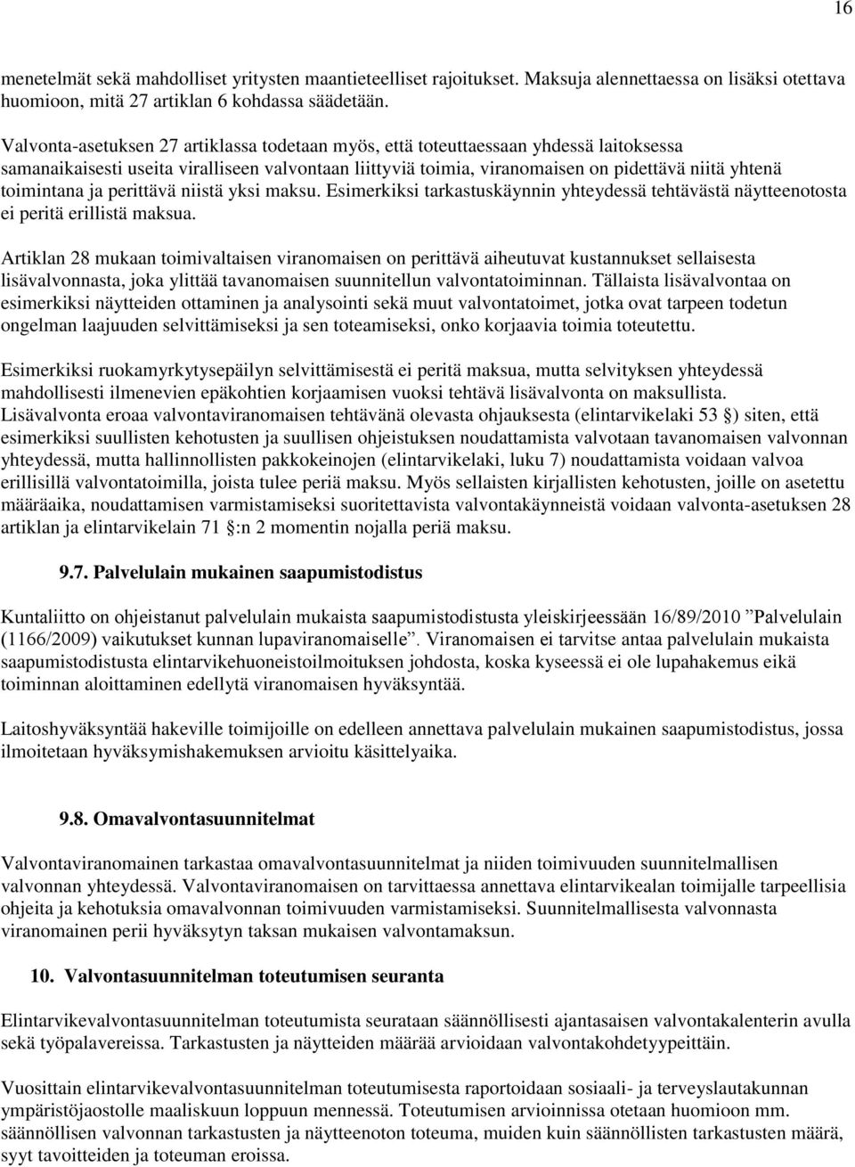 toimintana ja perittävä niistä yksi maksu. Esimerkiksi tarkastuskäynnin yhteydessä tehtävästä näytteenotosta ei peritä erillistä maksua.