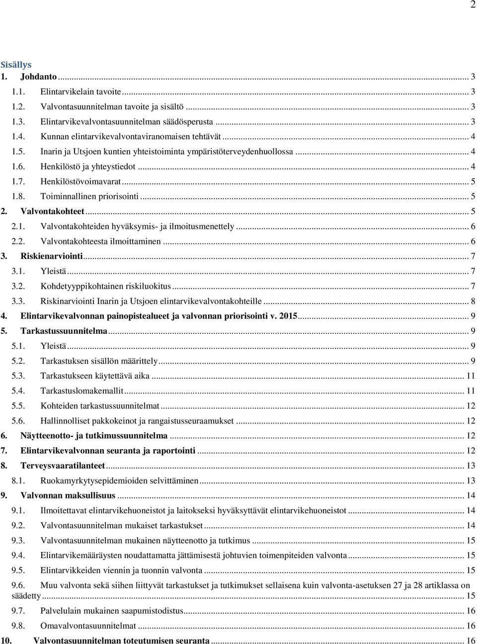 8. Toiminnallinen priorisointi... 5 2. Valvontakohteet... 5 2.1. Valvontakohteiden hyväksymis- ja ilmoitusmenettely... 6 2.2. Valvontakohteesta ilmoittaminen... 6 3. Riskienarviointi... 7 3.1. Yleistä.