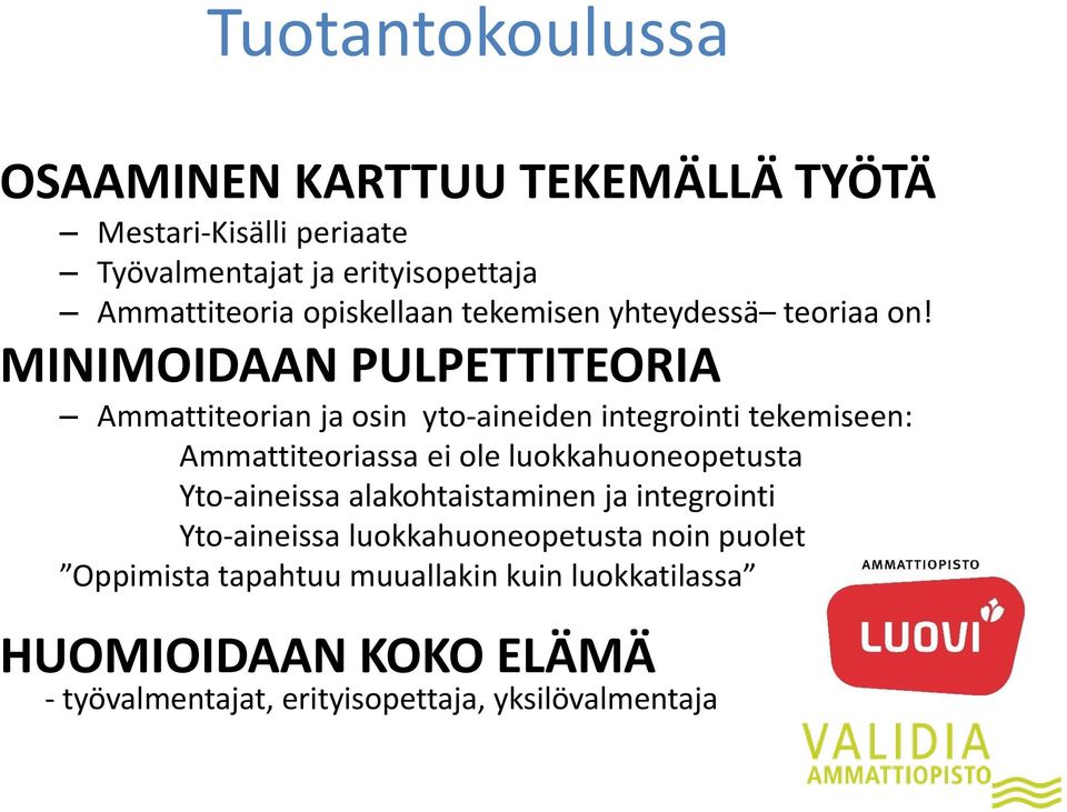 MINIMOIDAAN PULPETTITEORIA Ammattiteorian ja osin yto-aineiden integrointi tekemiseen: Ammattiteoriassa ei ole