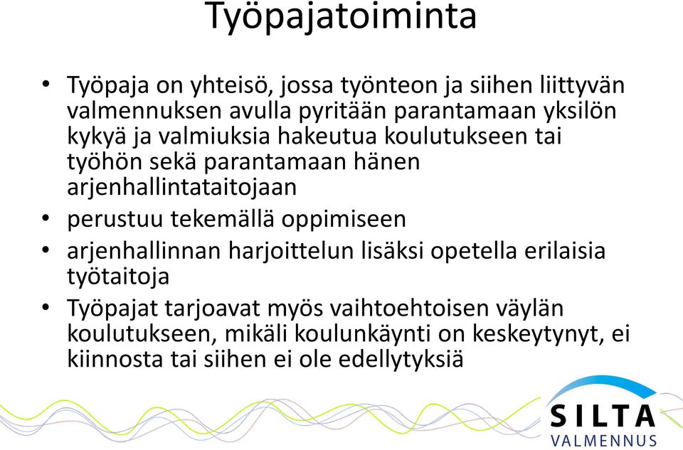 perustuu tekemällä oppimiseen arjenhallinnan harjoittelun lisäksi opetella erilaisia työtaitoja Työpajat