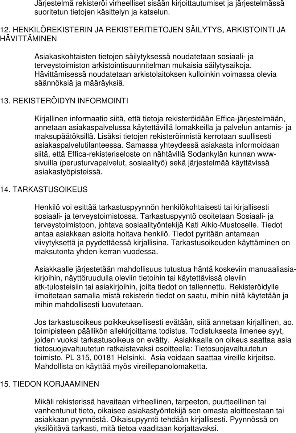 säilytysaikoja. Hävittämisessä noudatetaan arkistolaitoksen kulloinkin voimassa olevia säännöksiä ja määräyksiä. 13.