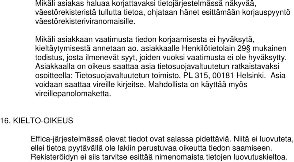 asiakkaalle Henkilötietolain 29 mukainen todistus, josta ilmenevät syyt, joiden vuoksi vaatimusta ei ole hyväksytty.