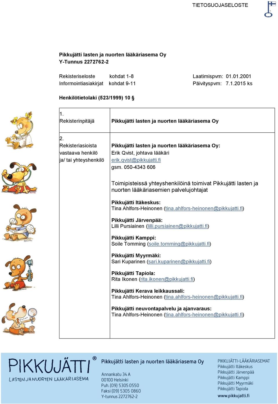 Rekisteriasioista vastaava henkilö ja/ tai yhteyshenkilö Pikkujätti lasten ja nuorten lääkäriasema Oy: Erik Qvist, johtava lääkäri erik.qvist@pikkujatti.fi gsm.