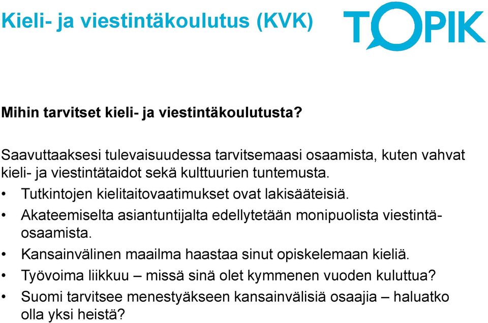 Tutkintojen kielitaitovaatimukset ovat lakisääteisiä. Akateemiselta asiantuntijalta edellytetään monipuolista viestintäosaamista.
