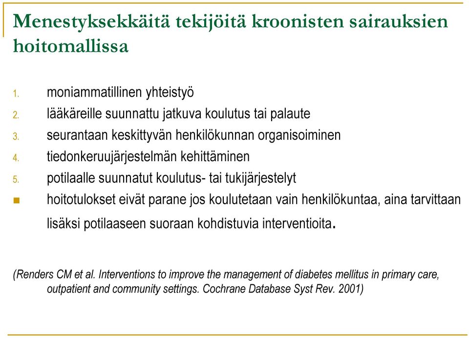 potilaalle suunnatut koulutus- tai tukijärjestelyt hoitotulokset eivät parane jos koulutetaan vain henkilökuntaa, aina tarvittaan lisäksi potilaaseen